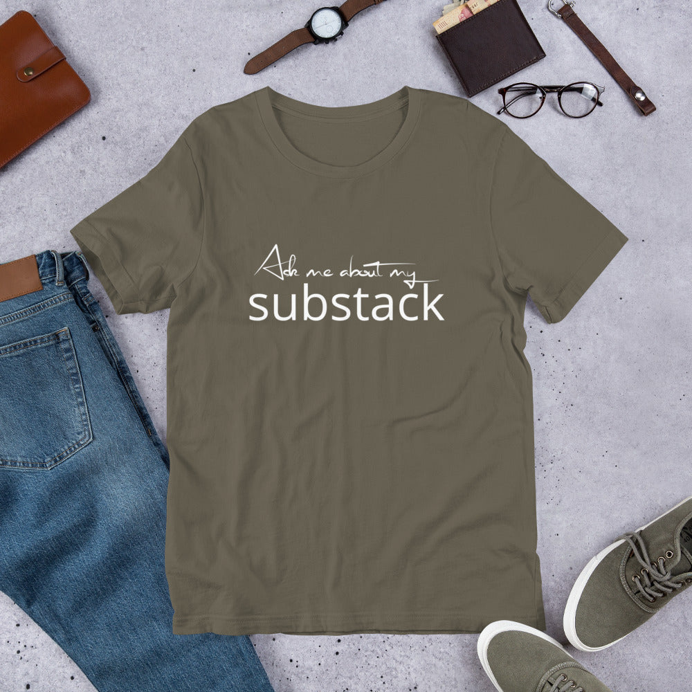 Ask Me About My Substack Unisex t-shirt