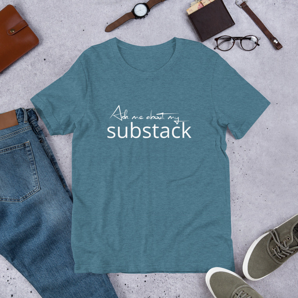 Ask Me About My Substack Unisex t-shirt