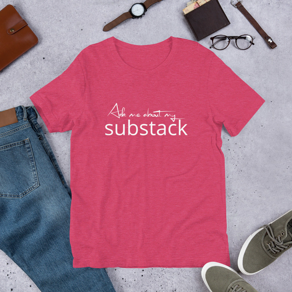 Ask Me About My Substack Unisex t-shirt