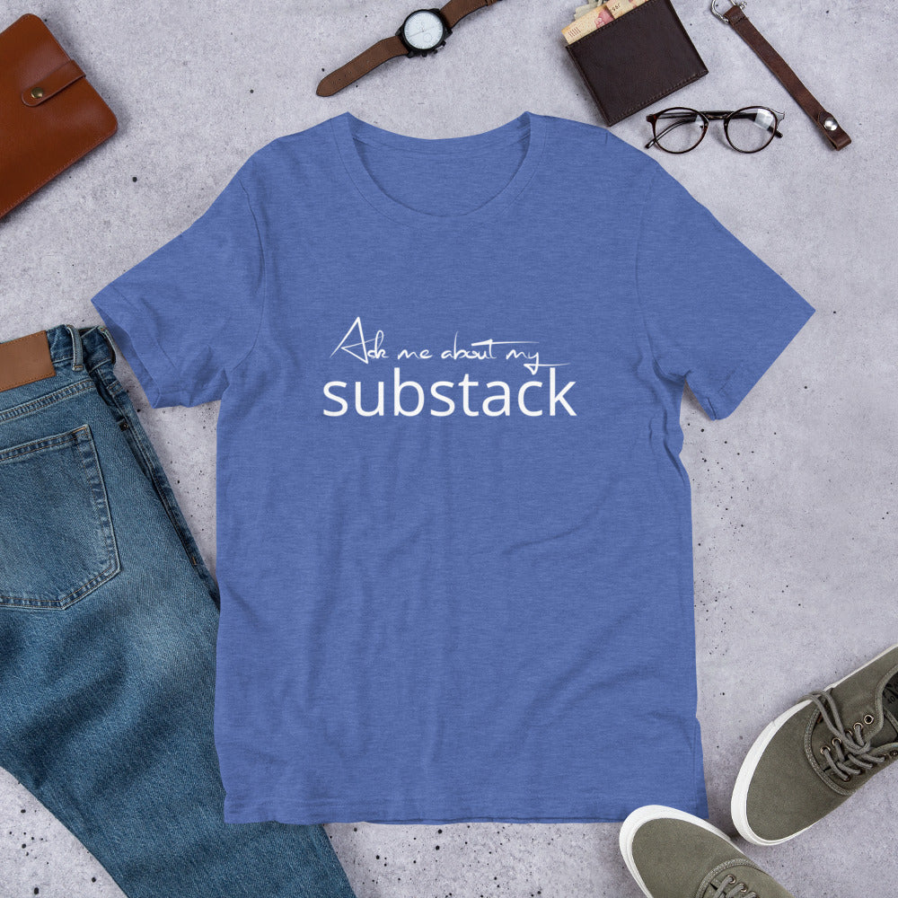 Ask Me About My Substack Unisex t-shirt