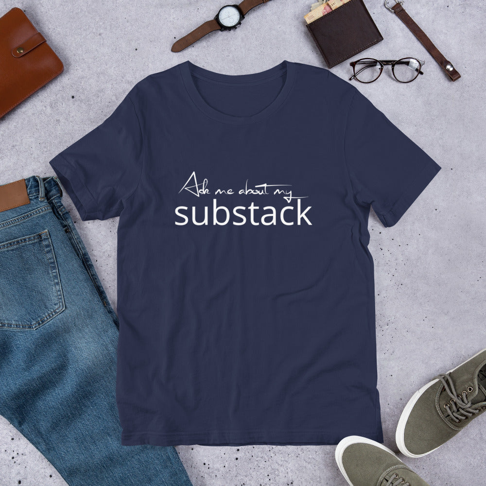 Ask Me About My Substack Unisex t-shirt
