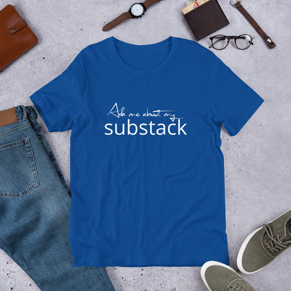 Ask Me About My Substack Unisex t-shirt